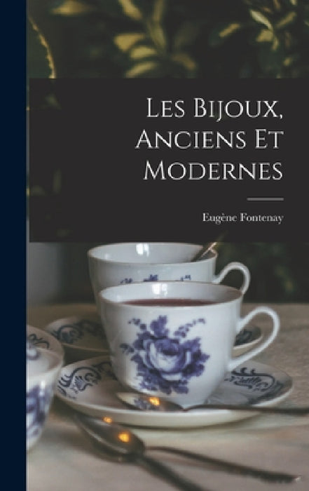 Les Bijoux, Anciens Et Modernes by Eugène Fontenay