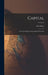 Capital: A Critical Analysis of Capitalist Production; Volume I by Marx Karl