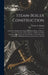 Steam-Boiler Construction: A Practical Handbook for Engineers, Boiler-Makers, & Steam-Users, Containing a Large Collection of Rules and Data Rela by Walter S. Hutton