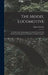 The Model Locomotive: Its Design and Construction; a Practical Manual On the Building and Management of Miniature Railway Engines by Henry Greenly
