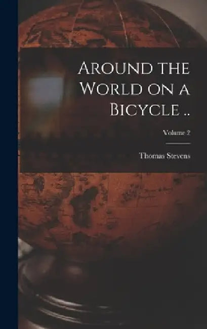 Around the World on a Bicycle ..; Volume 2 by Thomas Stevens