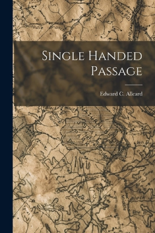 Single Handed Passage by Edward C. Allcard