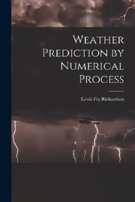 Weather Prediction by Numerical Process by Lewis Fry Richardson