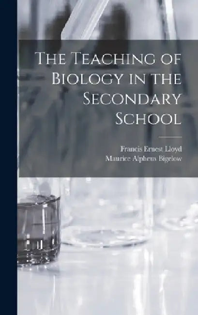 The Teaching of Biology in the Secondary School by Francis Ernest Lloyd