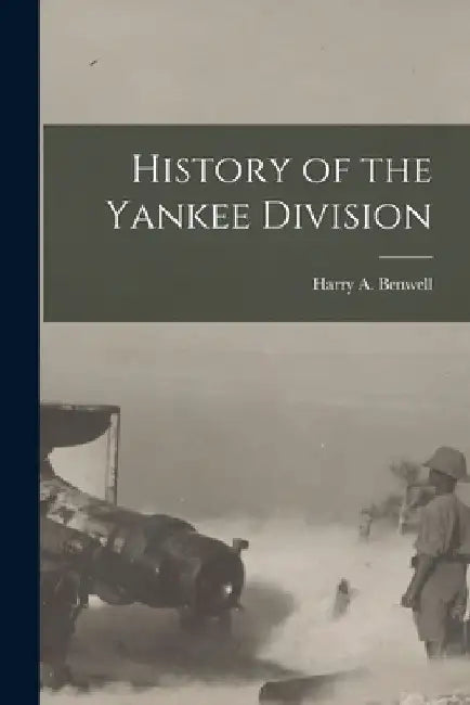 History of the Yankee Division by Harry A. Benwell