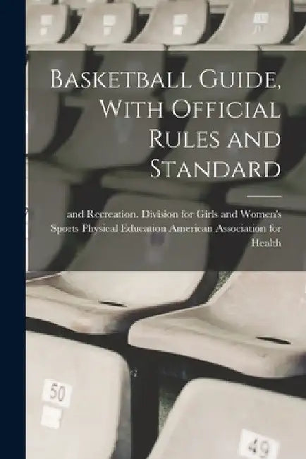 Basketball Guide, With Official Rules and Standard by Phys American Association for Health