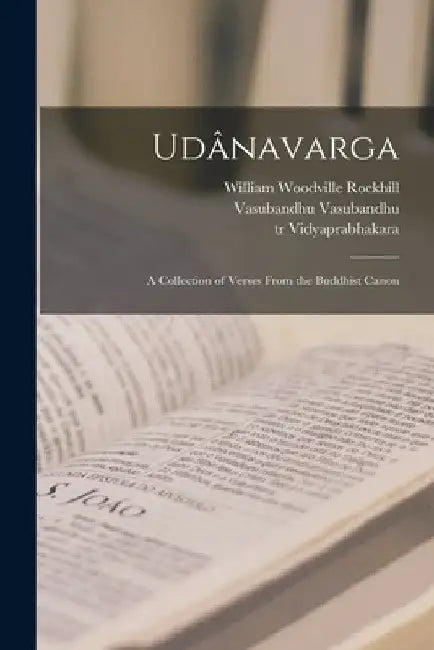 Udânavarga: A Collection of Verses From the Buddhist Canon by William Woodville Rockhill