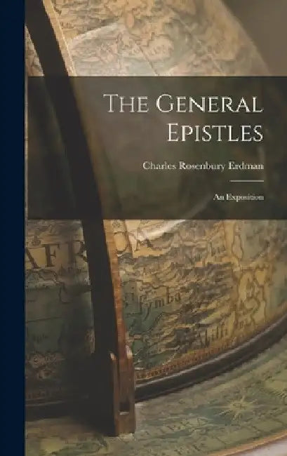 The General Epistles: An Exposition by Charles Rosenbury Erdman