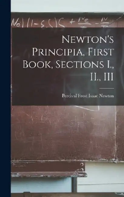 Newton's Principia, First Book, Sections I., II., III by Percival Frost Isaac Newton