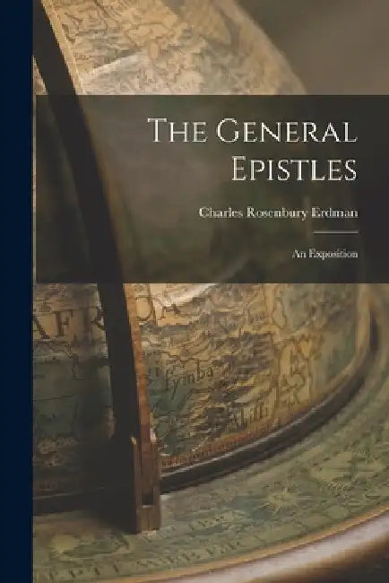 The General Epistles: An Exposition by Charles Rosenbury Erdman