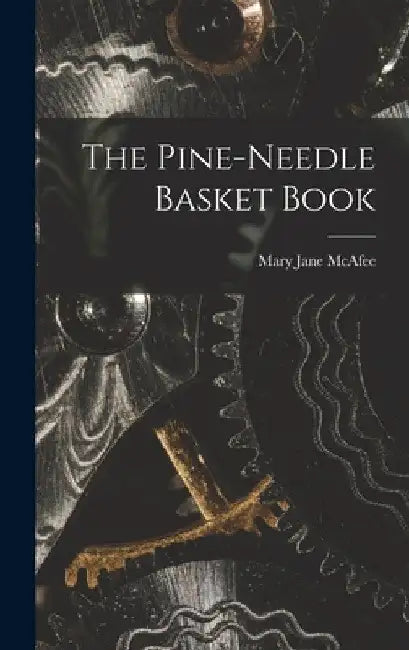The Pine-Needle Basket Book by Mary Jane McAfee