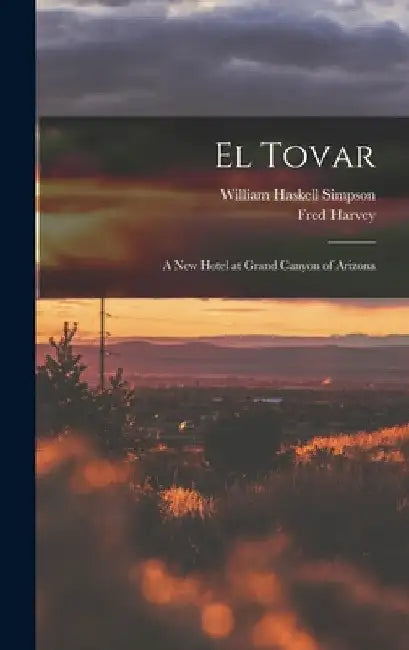 El Tovar: A new Hotel at Grand Canyon of Arizona by Fred Harvey