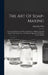 The Art Of Soap-making: A Practical Handbook Of The Manufacture Of Hard And Soft Soaps, Toilet Soaps, Etc., Including An Appendix Of Modern Candle-mak by Alexander Watt