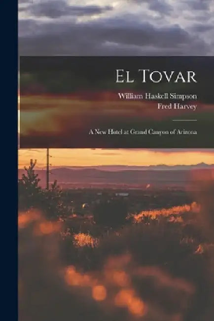 El Tovar: A new Hotel at Grand Canyon of Arizona by Fred Harvey