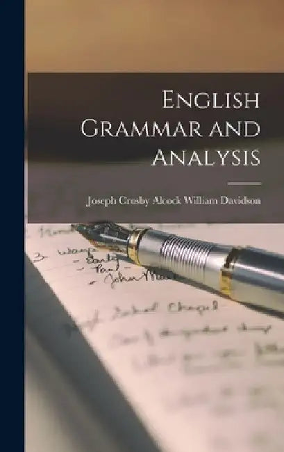 English Grammar and Analysis by Joseph Crosby Alcock William Davidson