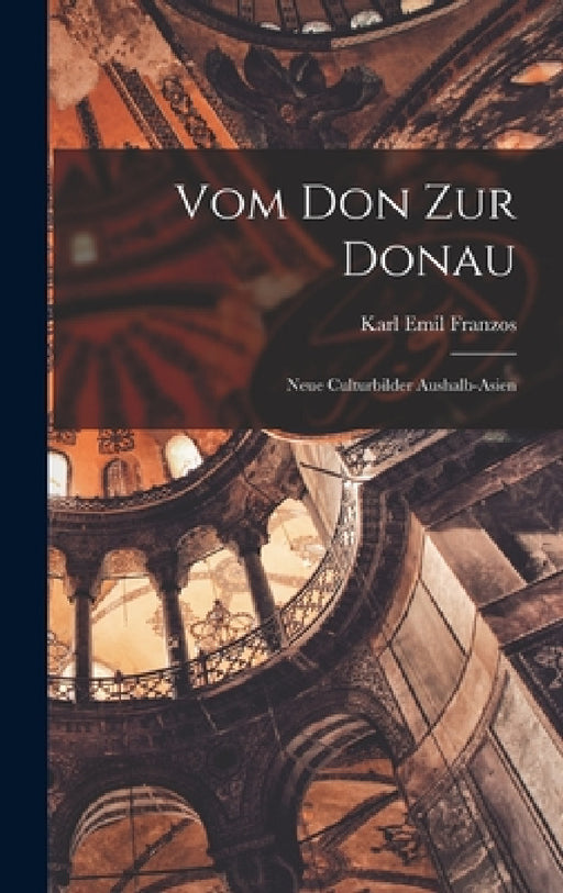 Vom Don zur Donau: Neue Culturbilder Aushalb-asien by Karl Emil Franzos