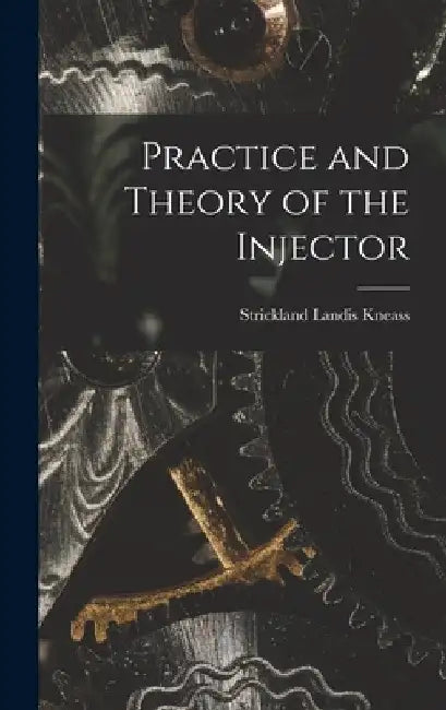Practice and Theory of the Injector by Kneass Strickland Landis