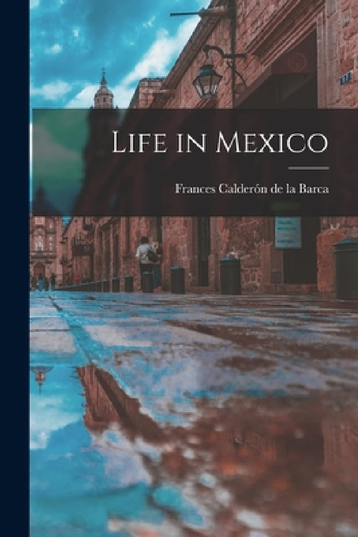 Life in Mexico by Frances Calderón de la Barca