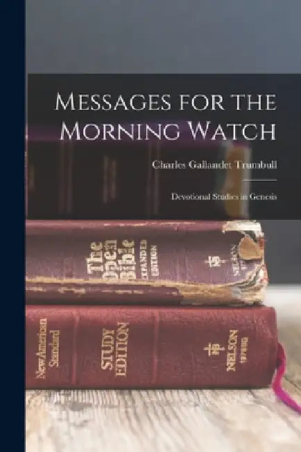 Messages for the Morning Watch: Devotional Studies in Genesis by Charles Gallandet Trumbull