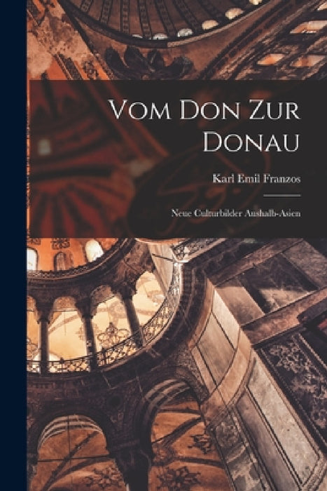 Vom Don zur Donau: Neue Culturbilder Aushalb-asien by Karl Emil Franzos