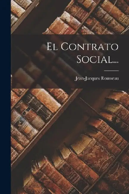 El Contrato Social... by Jean-Jacques Rousseau