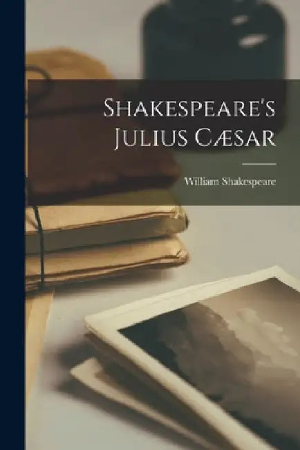 Shakespeare's Julius Cæsar by William Shakespeare