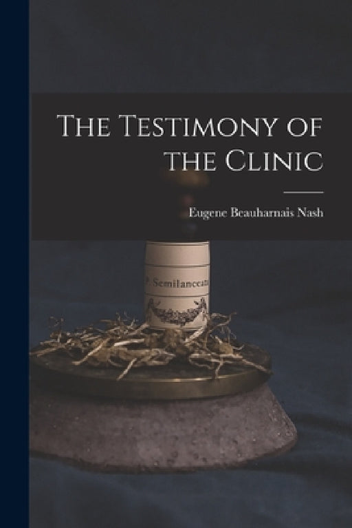 The Testimony of the Clinic by Eugene Beauharnais Nash