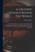 A Cruising Voyage Round The World: First To The South-seas, Thence To The East-indies, And Homewards By The Cape Of Good Hope. Begun In 1708, And Fini by Woodes Rogers