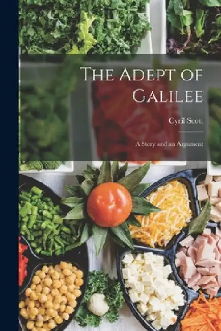 The Adept of Galilee: A Story and an Argument by Cyril Scott