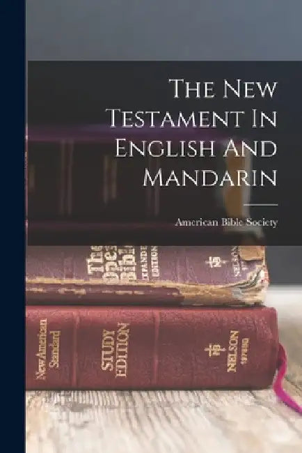 The New Testament In English And Mandarin by American Bible Society