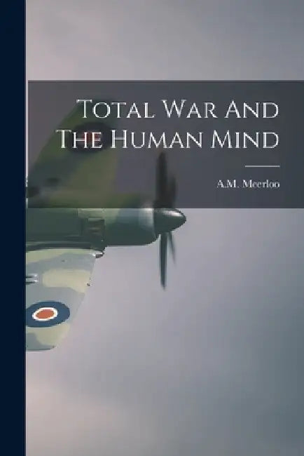 Total War And The Human Mind by Am Meerloo
