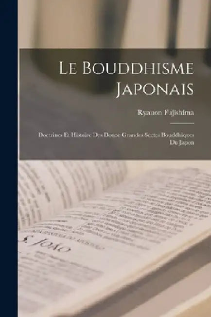Le Bouddhisme Japonais: Doctrines et Histoire des Douze Grandes Sectes Bouddhiques du Japon by Ryauon Fujishima