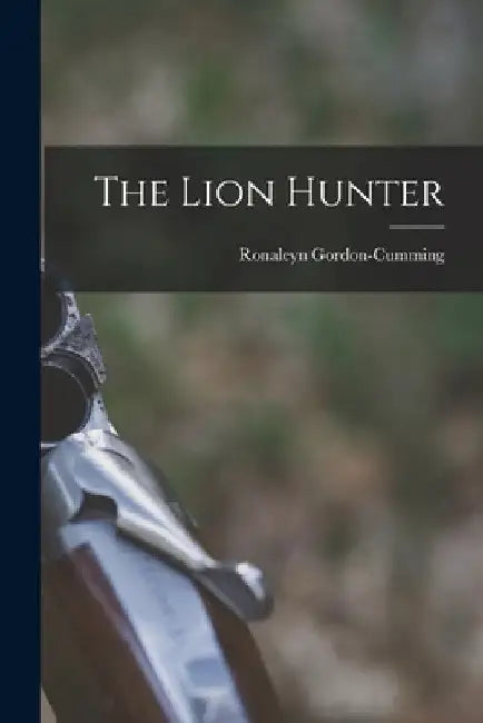 The Lion Hunter by Ronaleyn Gordon-Cumming