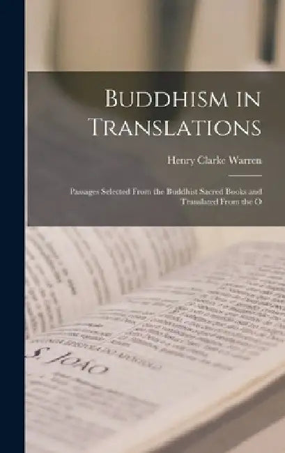 Buddhism in Translations: Passages Selected From the Buddhist Sacred Books and Translated From the O by Henry Clarke Warren
