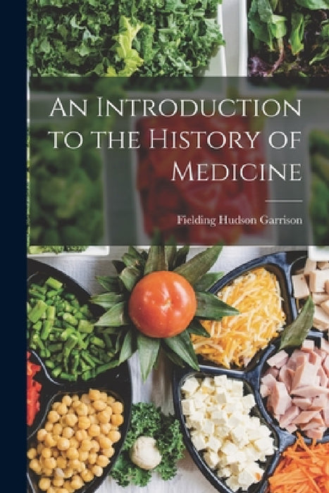 An Introduction to the History of Medicine by Fielding Hudson Garrison