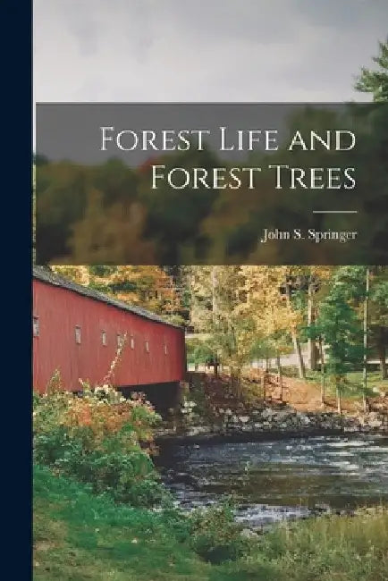 Forest Life and Forest Trees by John S. Springer