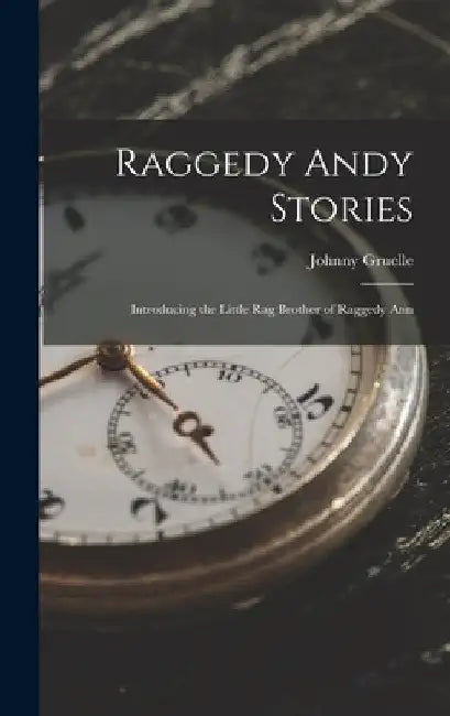 Raggedy Andy Stories: Introducing the Little Rag Brother of Raggedy Ann by Johnny Gruelle