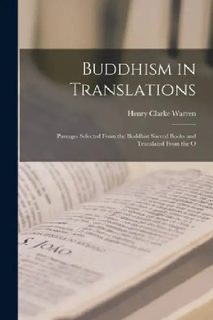 Buddhism in Translations: Passages Selected From the Buddhist Sacred Books and Translated From the O by Henry Clarke Warren
