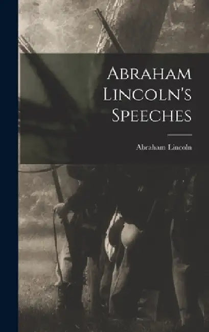 Abraham Lincoln's Speeches by Abraham Lincoln