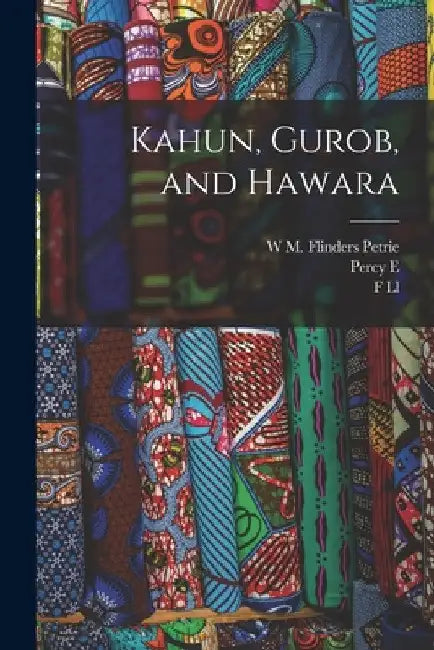 Kahun, Gurob, and Hawara by W. M. Flinders Petrie