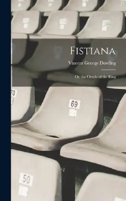 Fistiana: Or, the Oracle of the Ring by Vincent George Dowling