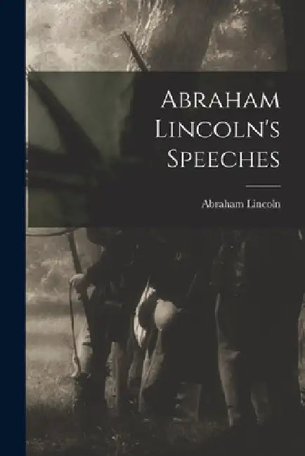 Abraham Lincoln's Speeches by Abraham Lincoln