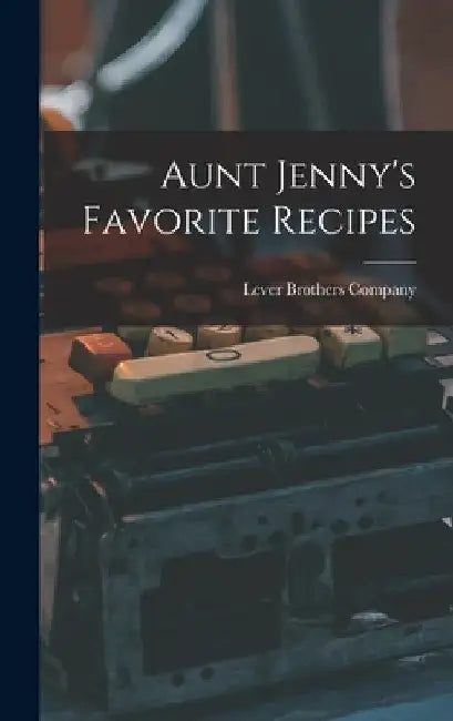 Aunt Jenny's Favorite Recipes by Lever Brothers Company