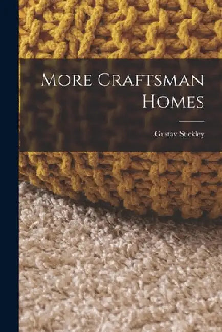 More Craftsman Homes by Gustav Stickley