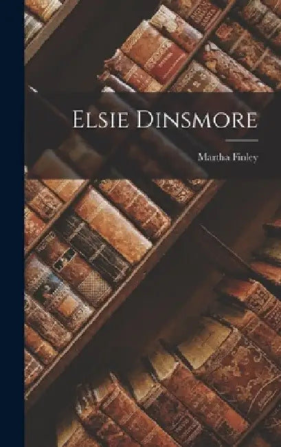 Elsie Dinsmore by Martha Finley