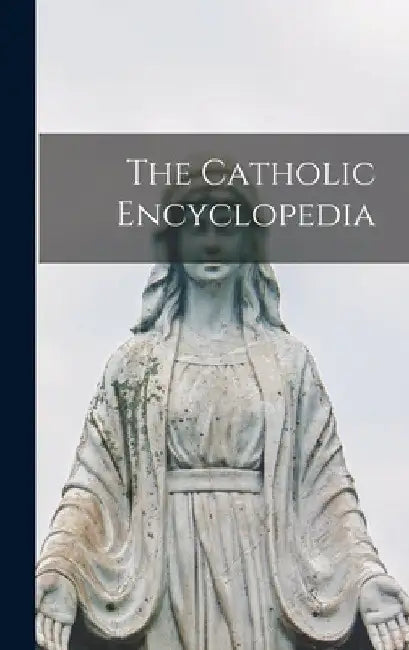 The Catholic Encyclopedia by Anonymous
