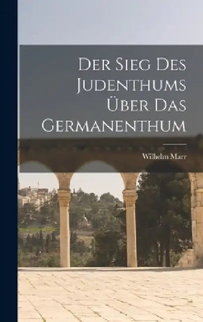 Der Sieg Des Judenthums Über Das Germanenthum by Wilhelm Marr