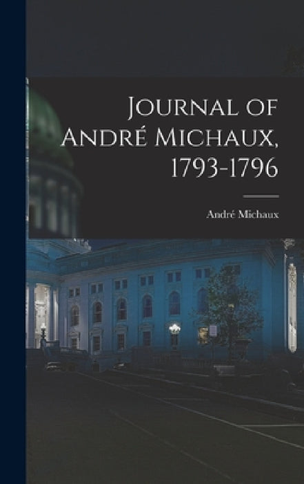 Journal of André Michaux, 1793-1796 by André Michaux