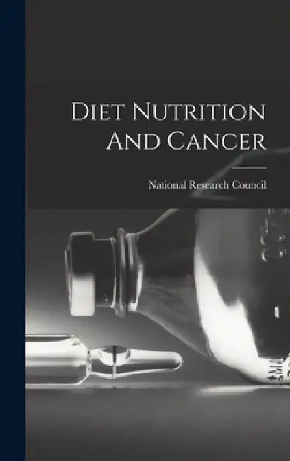 Diet Nutrition And Cancer by National Research Council