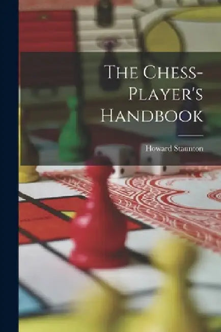 The Chess-player's Handbook by Howard Staunton